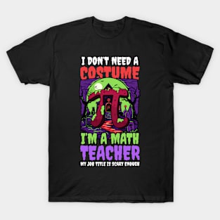 Halloween Math Teacher Shirt | Don't Need Costume Job Scary T-Shirt